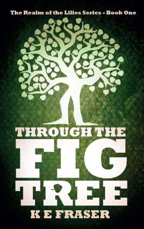 Cover of the book Through The Fig Tree by K E Fraser, K E Fraser