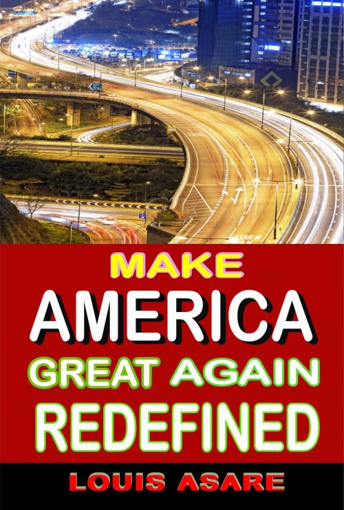 Cover of the book Make America Great Again Redefined by Louis Asare, Louis Asare