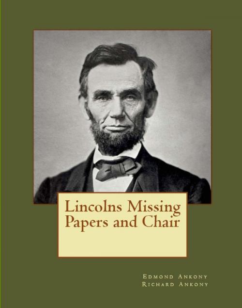 Cover of the book Lincolns Missing Papers and Chair by Richard Ankony, Edmond Ankony, Richard Ankony