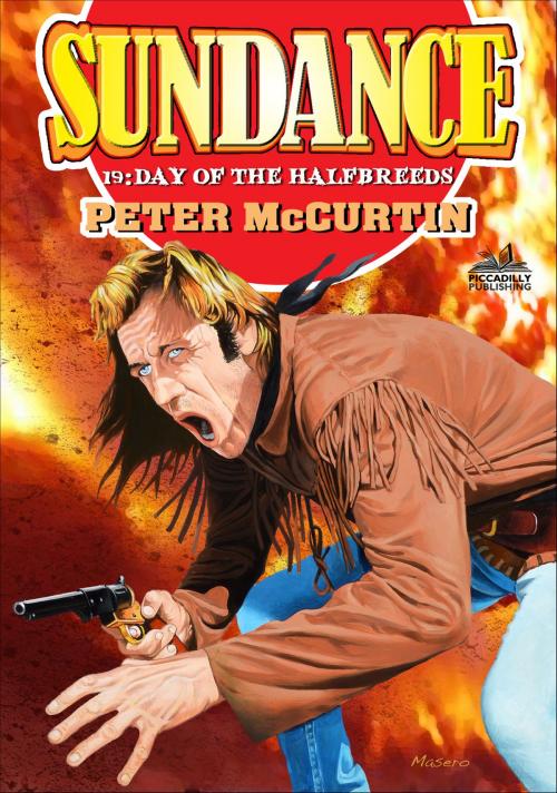Cover of the book Sundance 19: The Day of the Halfbreeds by Peter McCurtin, Piccadilly Publishing