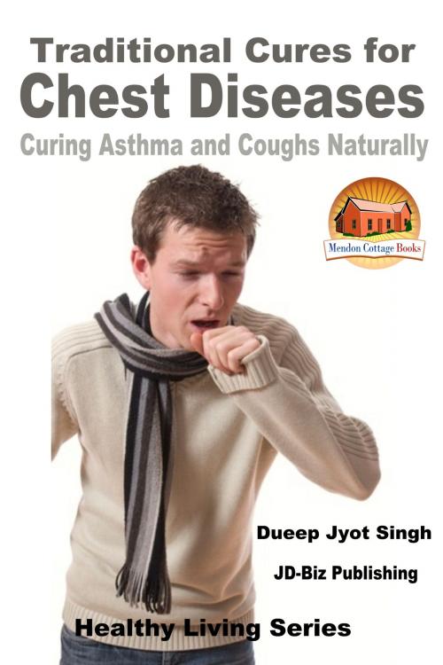 Cover of the book Traditional Cures for Chest Diseases: Curing Asthma and Coughs Naturally by Dueep Jyot Singh, Mendon Cottage Books