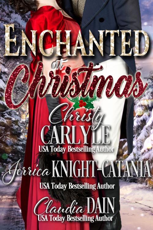 Cover of the book Enchanted at Christmas by Christy Carlyle, Jerrica Knight-Catania, Claudia Dain, Ava Stone Inc