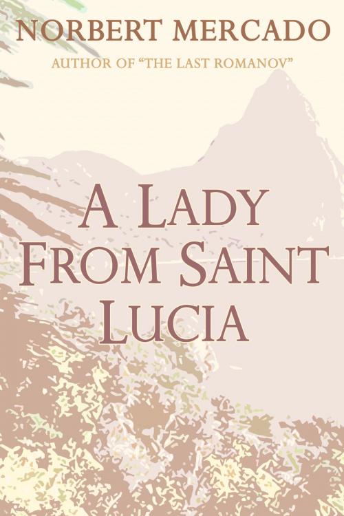 Cover of the book A Lady From Saint Lucia by Norbert Mercado, Norbert Mercado