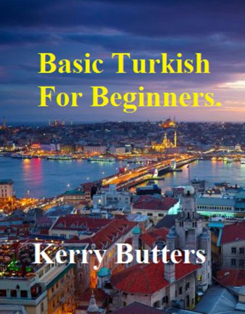 Cover of the book Basic Turkish For Beginners. by Kerry Butters, Kerry Butters