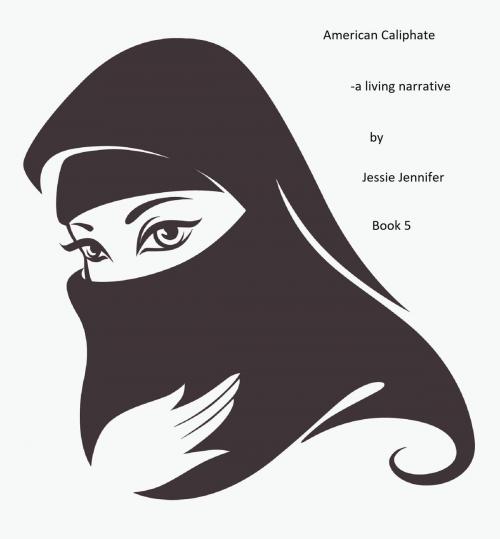 Cover of the book American Caliphate: Book 5 by Jessie Jennifer, Jessie Jennifer