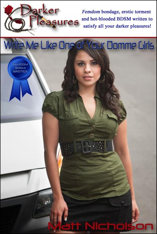 Cover of the book Write Me Like One of Your Domme Girls by Matt Nicholson, Darker Pleasures