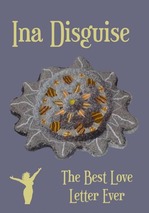 Cover of the book The Best Love Letter Ever by Ina Disguise, Ina Disguise