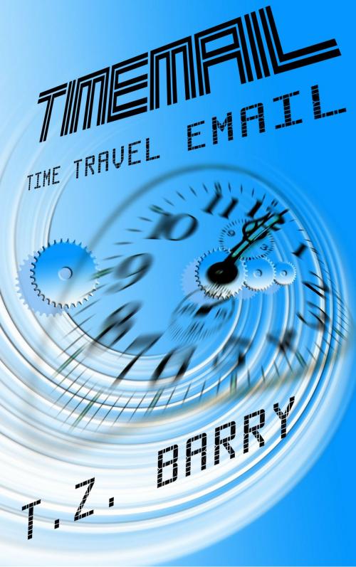 Cover of the book TimeMail: Time Travel Email by T.Z. Barry, T.Z. Barry