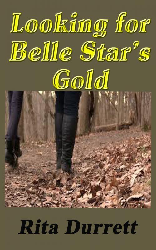 Cover of the book Looking for Belle Star's Gold by Rita Durrett, Rita Durrett