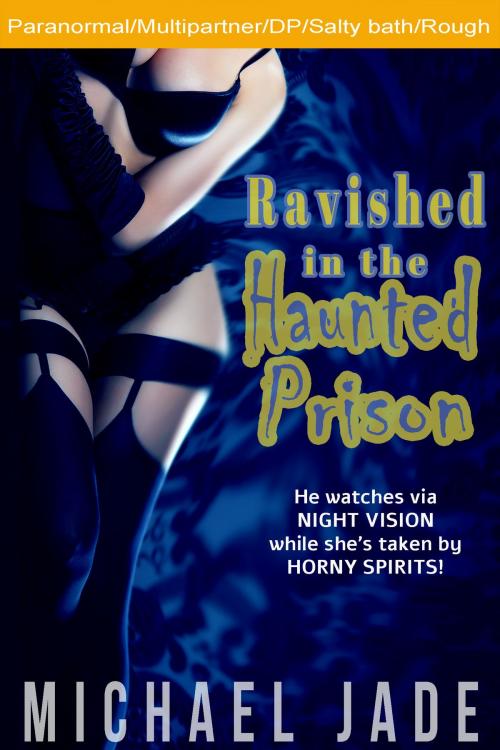 Cover of the book Ravished in the Haunted Prison by Michael Jade, Michael Jade