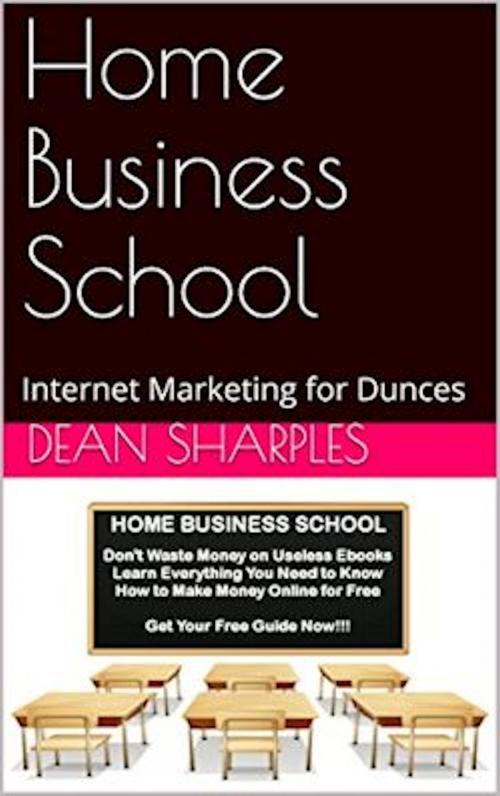 Cover of the book Home Business School by Dean Sharples, Dean Sharples
