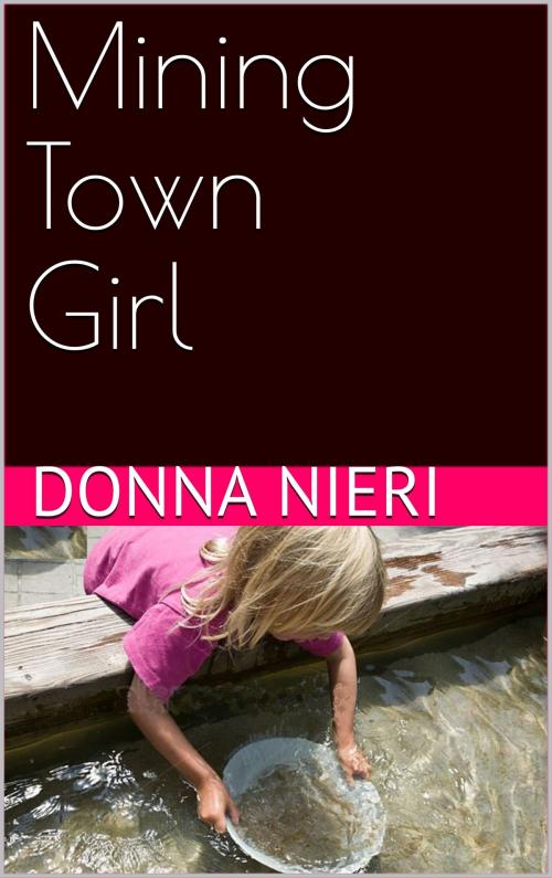 Cover of the book Mining Town Girl by Donna Nieri, Donna Nieri