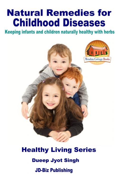 Cover of the book Natural Remedies for Childhood Diseases: Keeping Infants and Children Naturally Healthy with Herbs by Dueep Jyot Singh, Mendon Cottage Books