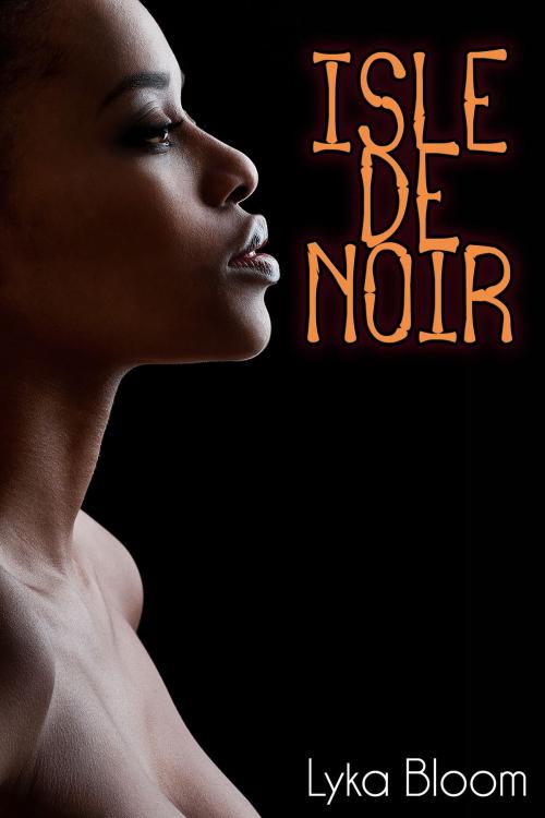 Cover of the book Isle de Noir by Lyka Bloom, Lyka Bloom