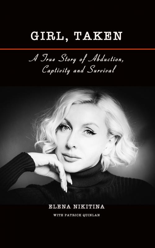 Cover of the book Girl, Taken: A True Story of Abduction, Captivity and Survival by Elena Nikitina, Elena Nikitina