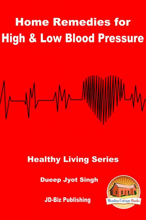 Cover of the book Home Remedies for High & Low Blood Pressure by Dueep Jyot Singh, Mendon Cottage Books
