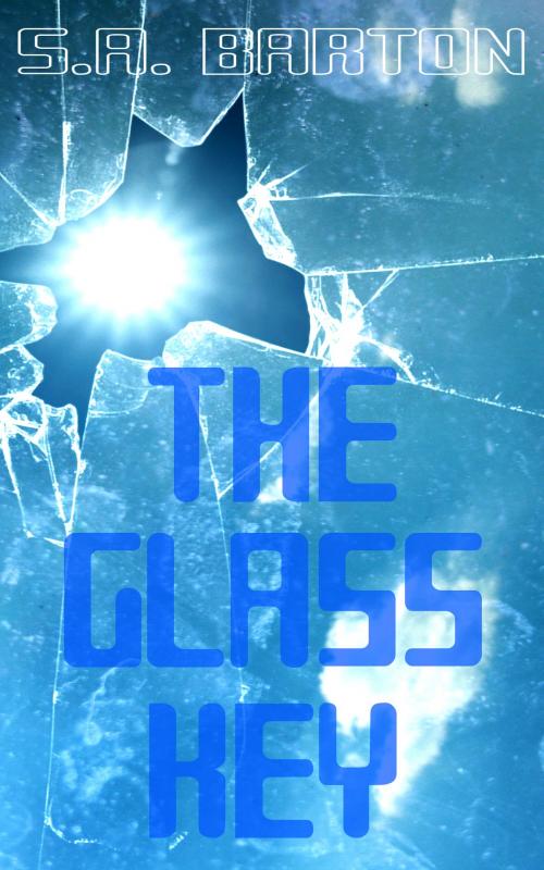 Cover of the book The Glass Key by S. A. Barton, S. A. Barton
