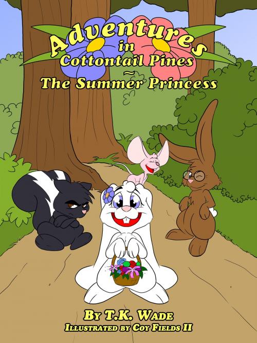 Cover of the book Adventures in Cottontail Pines: The Summer Princess [Fully Illustrated] by TK Wade, TK Wade