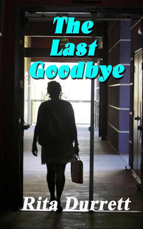 Cover of the book The Last Goodbye by Rita Durrett, Rita Durrett