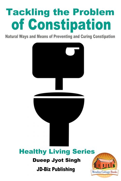 Cover of the book Tackling the Problem of Constipation: Natural Ways and Means of Preventing and Curing Constipation by Dueep Jyot Singh, Mendon Cottage Books