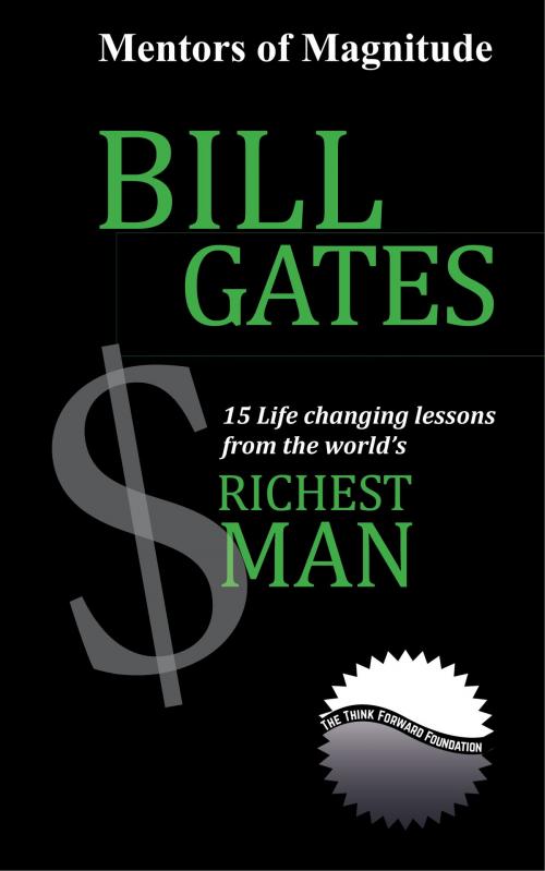 Cover of the book Bill Gates: 15 Life Changing Lessons from the World's Richest Man by The Think Forward Foundation, The Think Forward Foundation