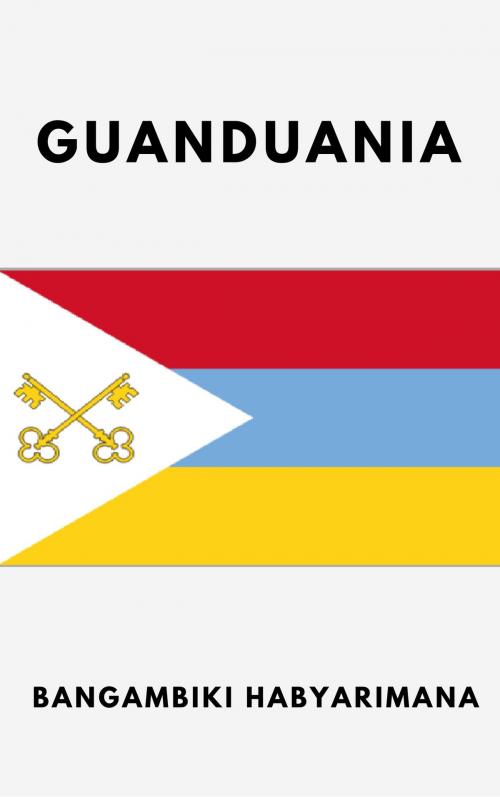 Cover of the book Empire of Guanduania by Bangambiki Habyarimana, Bangambiki Habyarimana