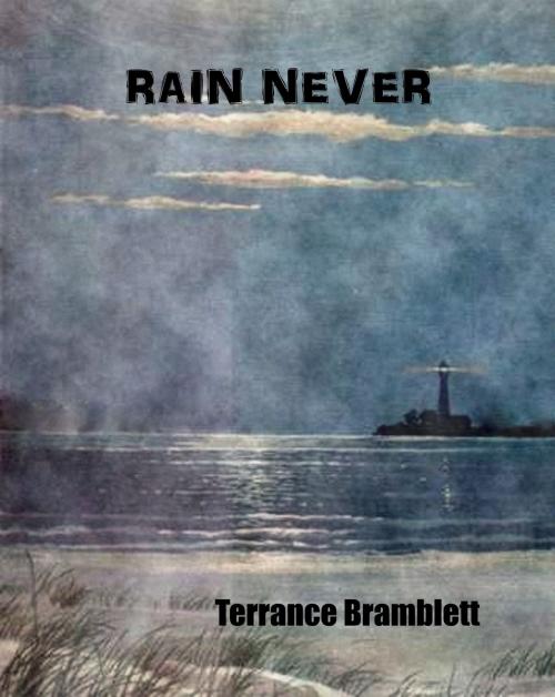 Cover of the book Rain Never by Terrance Bramblett, Terrance Bramblett