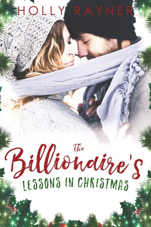 Cover of the book The Billionaire's Lessons in Christmas by Holly Rayner, Forbidden Fruit Press