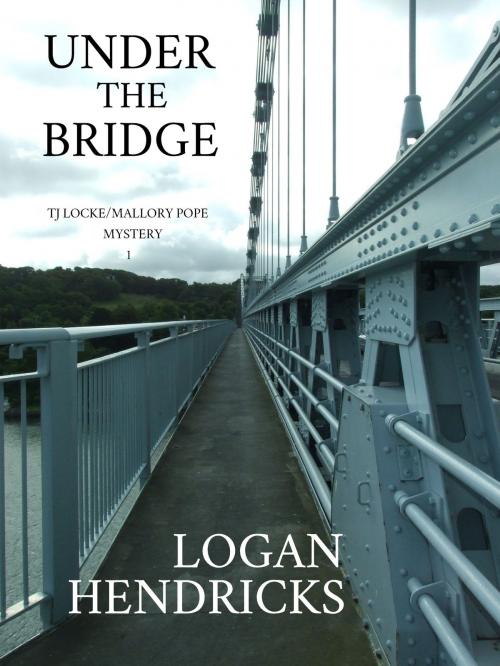 Cover of the book Under The Bridge by Logan Hendricks, Logan Hendricks