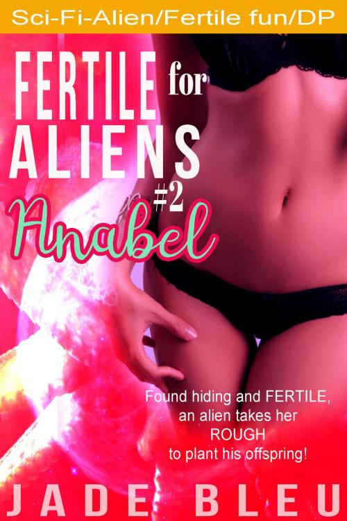 Cover of the book Fertile for Aliens #2: Anabel by Jade Bleu, Jaded Temptations