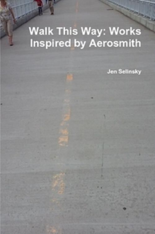 Cover of the book Walk This Way: Works Inspired by Aerosmith by Jen Selinsky, Jen Selinsky