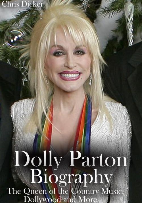 Cover of the book Dolly Parton Biography: The Queen of the Country Music, Dollywood and More by Chris Dicker, Digital Publishing Group