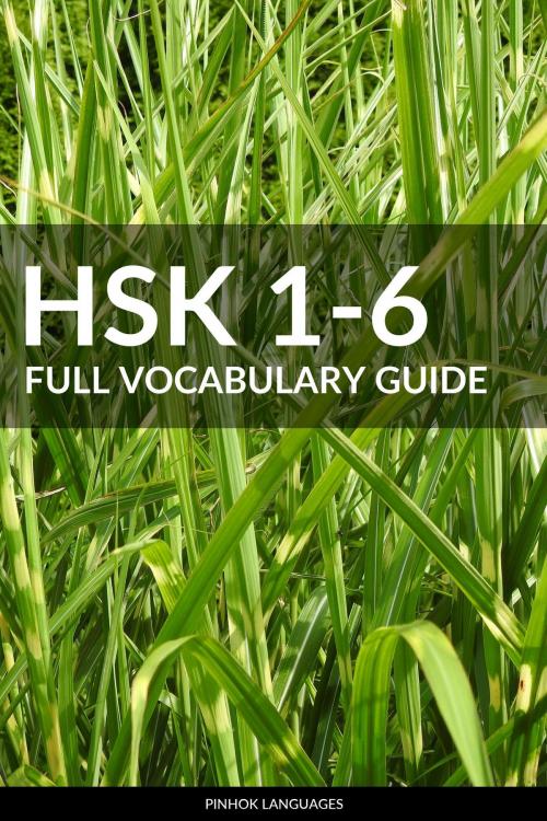 Cover of the book HSK 1-6 Full Vocabulary Guide: All 5000 HSK Vocabularies with Pinyin and Translation by Pinhok Languages, Pinhok Languages