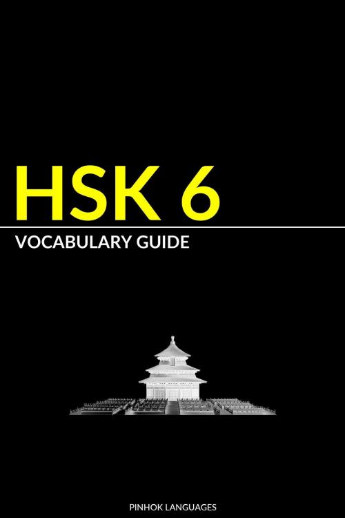 Cover of the book HSK 6 Vocabulary Guide: Vocabularies, Pinyin & English Translation by Pinhok Languages, Pinhok Languages