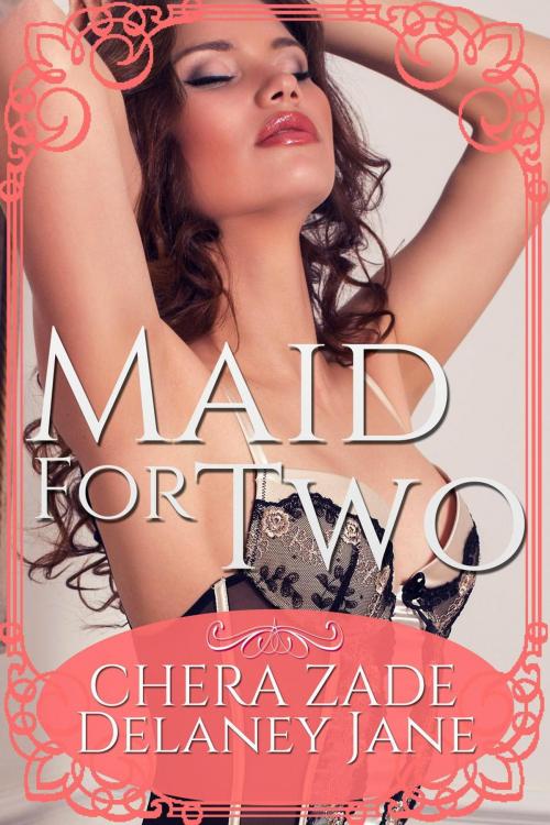 Cover of the book Maid for Two by Chera Zade, Delaney Jane, Allison Teller