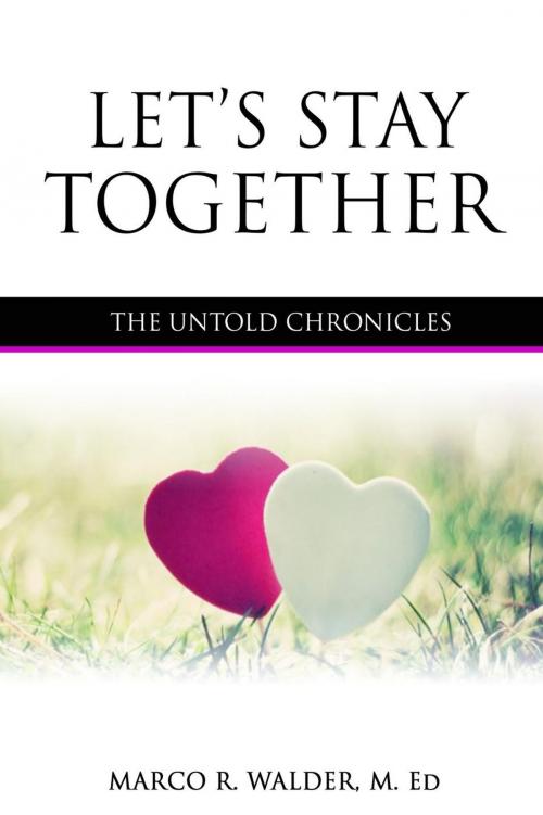 Cover of the book Let's Stay Together: The Untold Chronicles by Marco Walder, Marco Walder