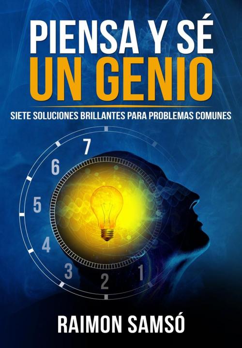 Cover of the book Piensa y sé un genio: siete soluciones brillantes para problemas comunes by RAIMON SAMSO, INSTITUTO EXPERTOS S.L. BY RAIMON SAMSO