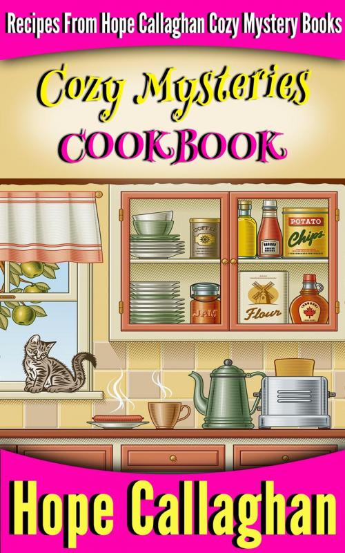 Cover of the book Cozy Mysteries Cookbook: Recipes from Hope Callaghan's Cozy Mystery Books by Hope Callaghan, HopeCallaghan.com