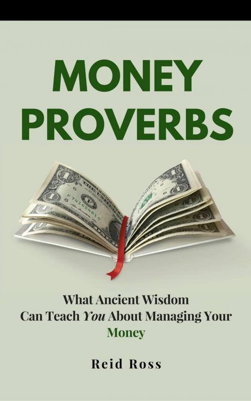 Cover of the book Money Proverbs: What Ancient Wisdom Can Teach You About Managing Your Money by Reid Ross, Reid Ross