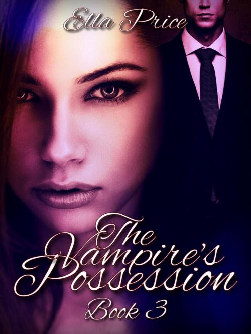 Cover of the book The Vampire's Possession: Book 3 by Ella Price, Ella Price