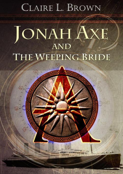 Cover of the book Jonah Axe and the Weeping Bride by Claire L Brown, Claire L Brown