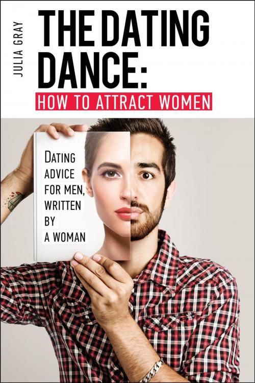 Cover of the book The Dating Dance: How to Attract Women. Dating Advice for Men, Written by a Woman by Julia Grey, French Number Publishing