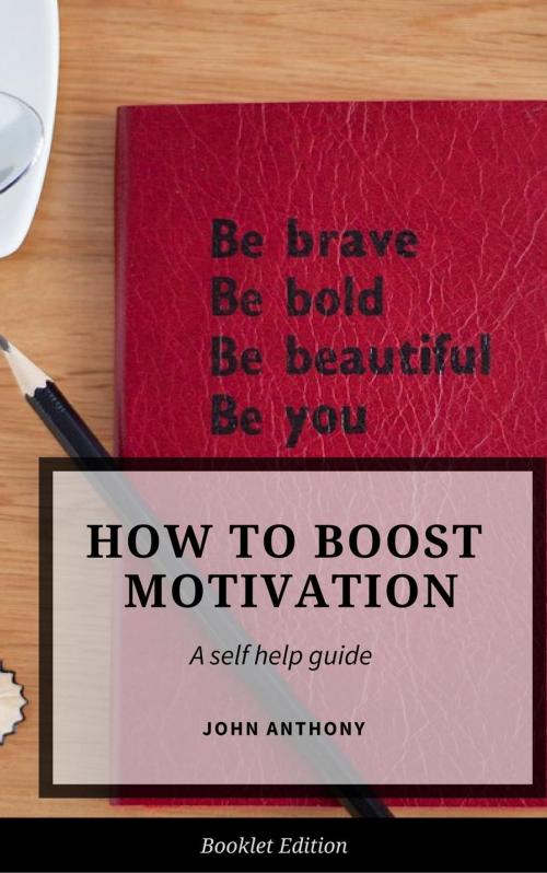 Cover of the book How to Boost Motivation by John Anthony, Personal Growth