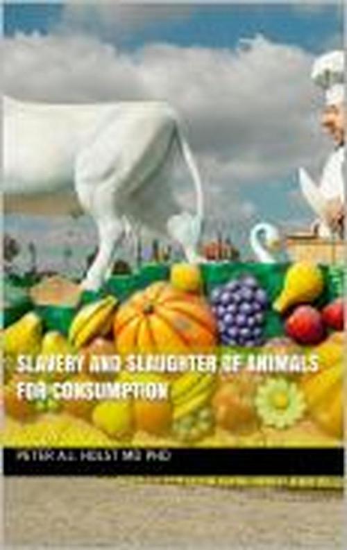 Cover of the book Slavery and Slaughter of Animals for Consumption by Peter A.J. Holst MD PhD, Peter A.J. Holst MD PhD