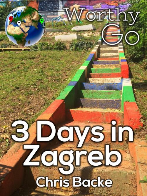Cover of the book 3 Days in Zagreb by Chris Backe, Worthy Go