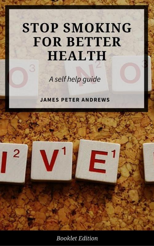 Cover of the book Stop Smoking for Better Health by James Peter Andrews, Personal Growth