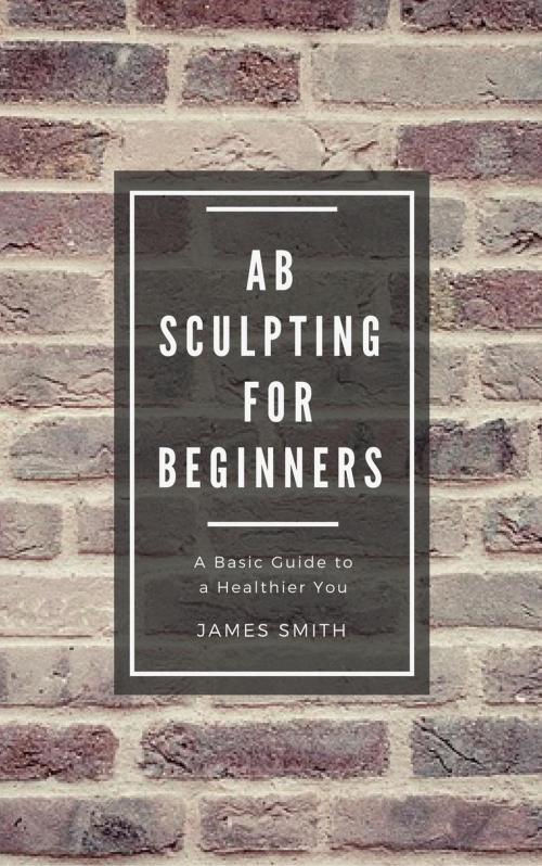 Cover of the book AB Sculpting for Beginners by James Smith, 4Beginners