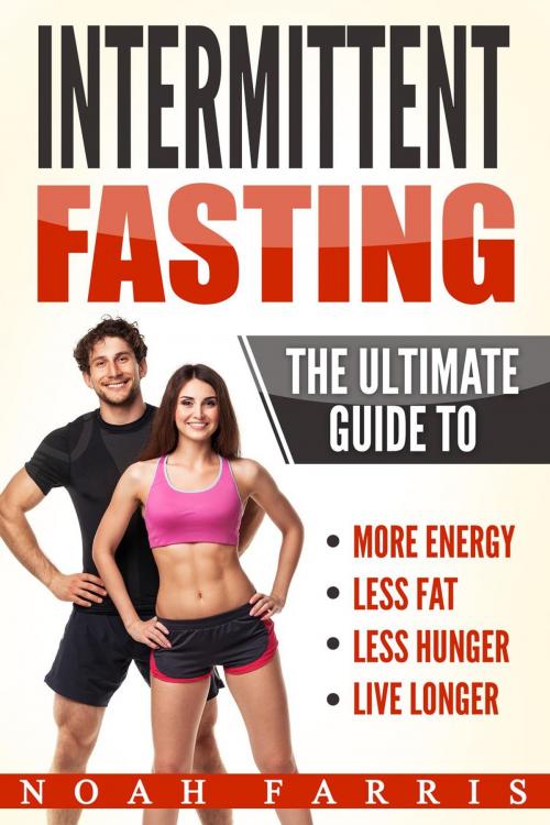 Cover of the book Intermittent Fasting: The Ultimate Guide To by Noah Farris, Noah Farris