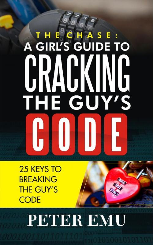 Cover of the book A Girl's Guide To Cracking The Guy's Code: 25 Keys To Breaking The Guy's Code by Peter Emu, Peter Emu