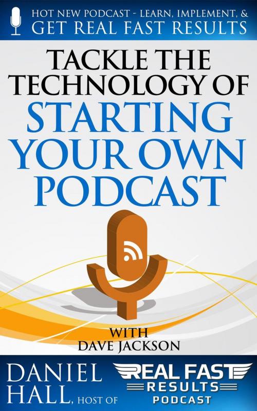 Cover of the book Tackle the Technology of Starting Your Own Podcast by Daniel Hall, Daniel Hall